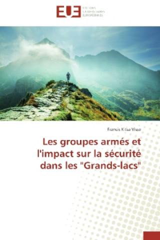 Kniha Les groupes armés et l'impact sur la sécurité dans les "Grands-lacs" Francis Kitsa Visso