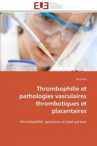 Knjiga Thrombophilie Et Pathologies Vasculaires Thrombotiques Et Placentaires Sarra Klai