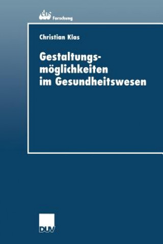 Könyv Gestaltungsmoeglichkeiten Im Gesundheitswesen Christian Klas