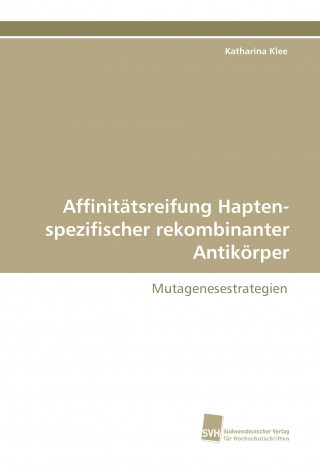 Könyv Affinitätsreifung Hapten-spezifischer rekombinanter Antikörper Katharina Klee