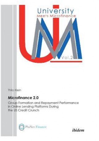 Könyv Microfinance 2.0 - Group Formation & Repayment Performance in Online Lending Platforms During the U.S. Credit Crunch. Thilo Klein