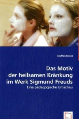 Kniha Das Motiv der heilsamen Kränkung im Werk Sigmund Freuds Steffen Kleint