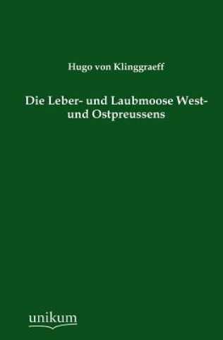 Kniha Leber- Und Laubmoose West- Und Ostpreussens Hugo von Klinggraeff