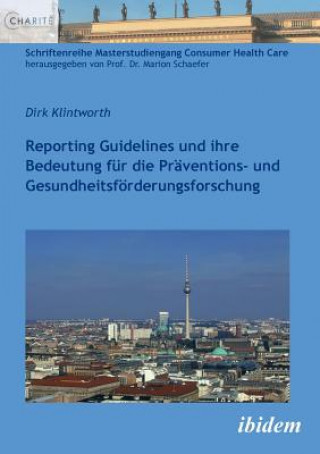 Książka Reporting Guidelines und ihre Bedeutung f r die Pr ventions- und Gesundheitsf rderungsforschung. Dirk Klintworth