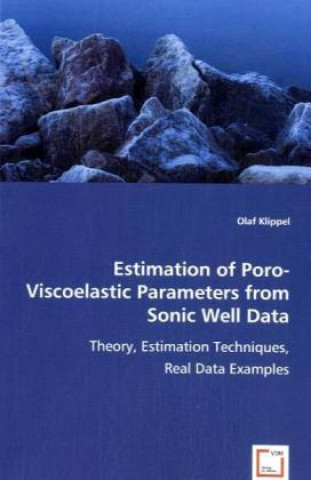 Kniha Estimation of Poro-Viscoelastic Parameters from Sonic Well Data Olaf Klippel