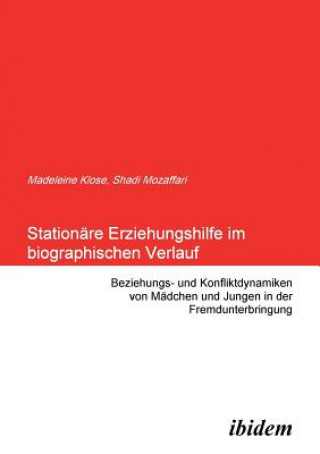 Kniha Stationare Erziehungshilfe im biographischen Verlauf. Beziehungs- und Konfliktdynamiken von Madchen und Jungen in der Fremdunterbringung Shadi Mozaffari