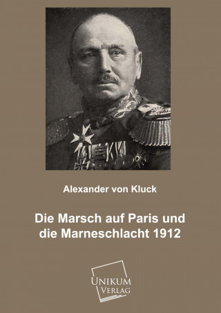 Buch Der Marsch auf Paris und die Marneschlacht 1912 Alexander von Kluck