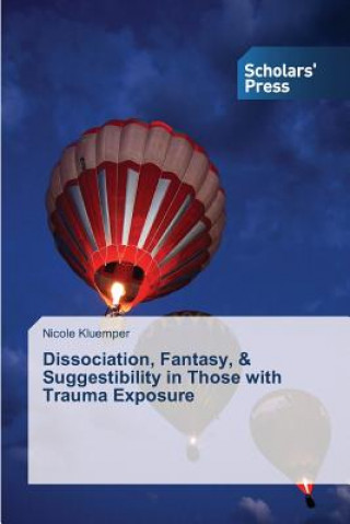 Książka Dissociation, Fantasy, & Suggestibility in Those with Trauma Exposure Nicole Kluemper