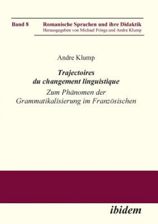 Książka Trajectoires du changement linguistique. Zum Ph nomen der Grammatikalisierung im Franz sischen Andre Klump