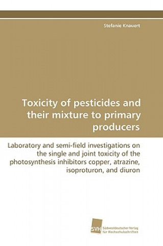 Kniha Toxicity of pesticides and their mixture to primary producers Stefanie Knauert