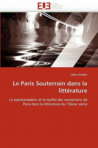 Book Le Paris Souterrain Dans La Litt rature Céline Knidler