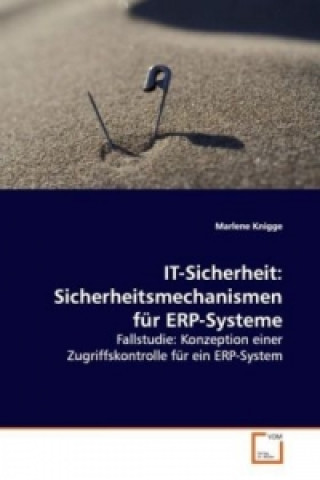 Kniha IT-Sicherheit: Sicherheitsmechanismen für ERP-Systeme Marlene Knigge