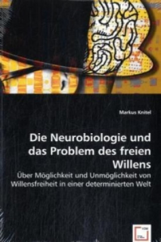 Carte Die Neurobiologie und das Problem des freien Willens Markus Knitel