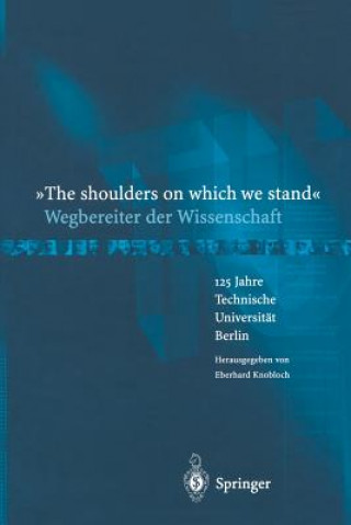 Könyv The shoulders on which we stand -Wegbereiter der Wissenschaft Eberhard Knobloch