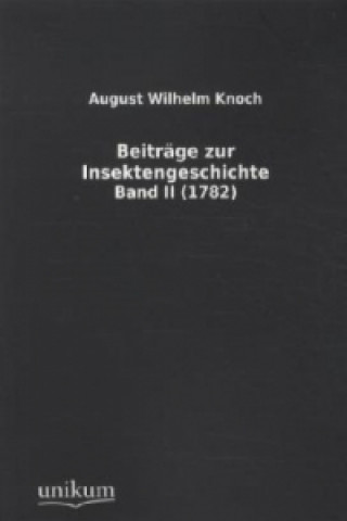Carte Beiträge zur Insektengeschichte (1782). Bd.2 August W. Knoch