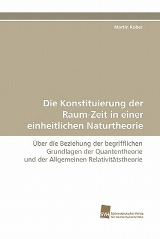 Knjiga Konstituierung Der Raum-Zeit in Einer Einheitlichen Naturtheorie Martin Kober