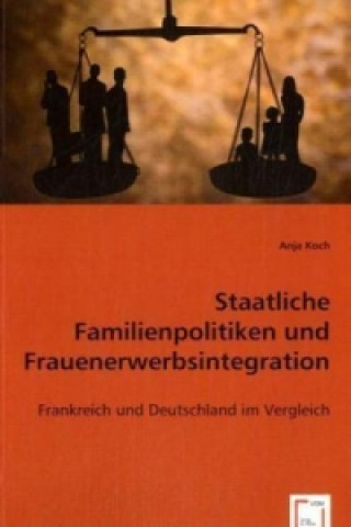 Kniha Staatliche Familienpolitiken und Frauenerwerbsintegration Anja Koch
