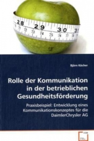 Könyv Rolle der Kommunikation in der betrieblichen Gesundheitsförderung Björn Köcher