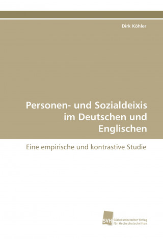 Knjiga Personen- und Sozialdeixis im Deutschen und Englischen Dirk Köhler