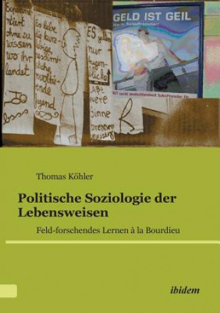 Könyv Politische Soziologie der Lebensweisen. Feld-forschendes Lernen   la Bourdieu Thomas Köhler