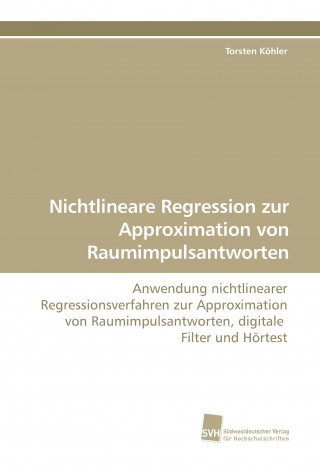 Knjiga Nichtlineare Regression zur Approximation von Raumimpulsantworten Torsten Köhler