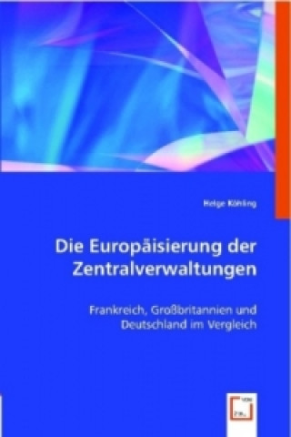 Könyv Die Europäisierung der Zentralverwaltungen Helge Köhling