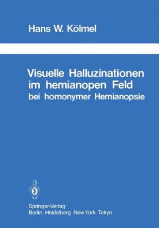 Kniha Visuelle Halluzinationen im Hemianopen Feld bei Homonymer Hemianopsie H. W. Kölmel