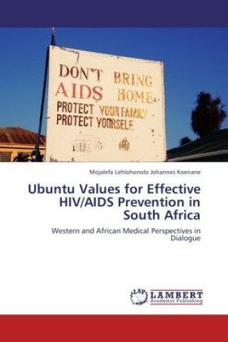 Kniha Ubuntu Values for Effective HIV/AIDS Prevention in South Africa Mojalefa Lehlohonolo Johannes Koenane