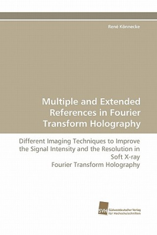 Carte Multiple and Extended References in Fourier Transform Holography René Könnecke