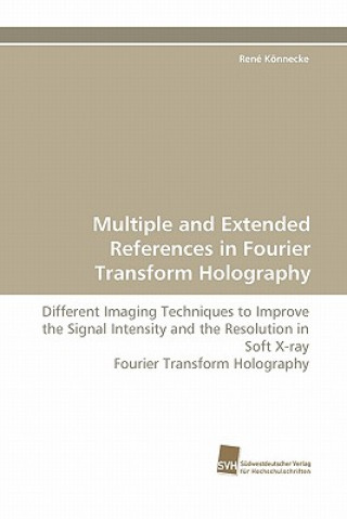 Kniha Multiple and Extended References in Fourier Transform Holography René Könnecke