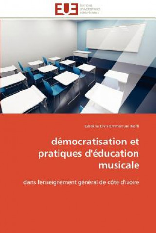 Книга Democratisation et pratiques d'education musicale Gbaklia Elvis Emmanuel Koffi