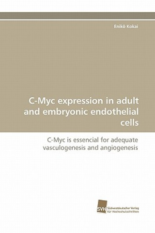Книга C-Myc Expression in Adult and Embryonic Endothelial Cells Enikö Kokai