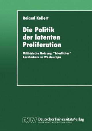 Kniha Die Politik der Latenten Proliferation Roland Kollert