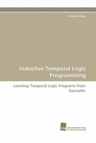 Kniha Inductive Temporal Logic Programming Robert Kolter
