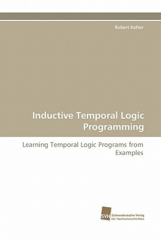 Knjiga Inductive Temporal Logic Programming Robert Kolter