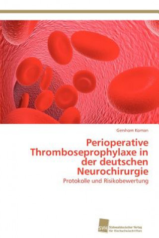 Книга Perioperative Thromboseprophylaxe in der deutschen Neurochirurgie Gershom Koman