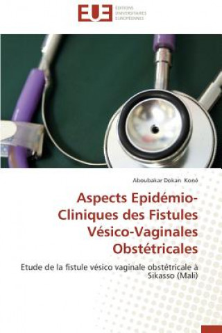 Libro Aspects Epid mio-Cliniques Des Fistules V sico-Vaginales Obst tricales Aboubakar Dokan Koné