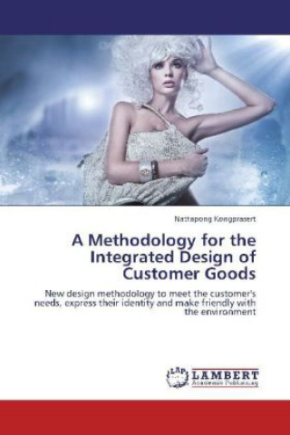 Kniha A Methodology for the Integrated Design of Customer Goods Nattapong Kongprasert