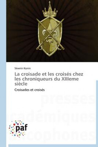 Kniha Croisade Et Les Croises Chez Les Chroniqueurs Du Xiiieme Siecle Séverin Konin