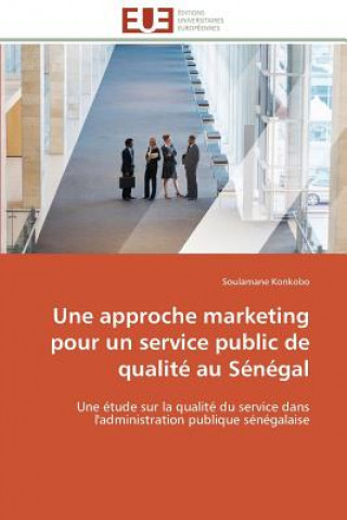 Kniha Une Approche Marketing Pour Un Service Public de Qualit  Au S n gal Soulamane Konkobo