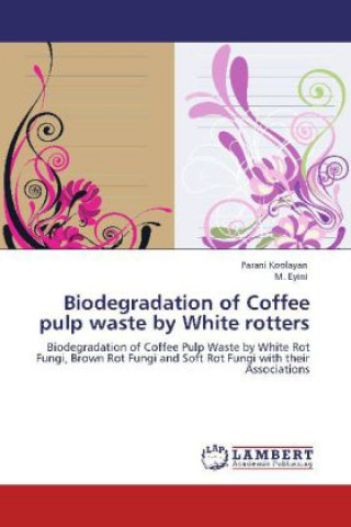 Könyv Biodegradation of Coffee pulp waste by White rotters Parani Koolayan