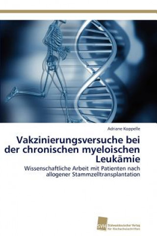 Knjiga Vakzinierungsversuche bei der chronischen myeloischen Leukamie Adriane Koppelle