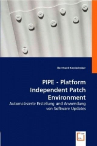 Knjiga PIPE - Platform Independent Patch Environment Bernhard Kornschober
