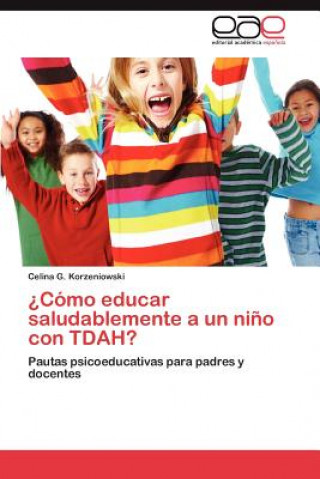 Kniha Como Educar Saludablemente a Un Nino Con Tdah? Celina G. Korzeniowski