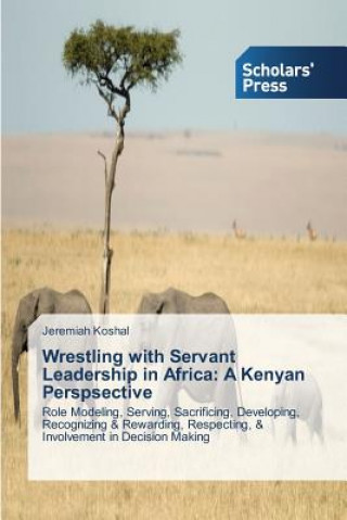 Knjiga Wrestling with Servant Leadership in Africa Jeremiah Koshal