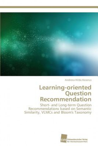 Βιβλίο Learning-oriented Question Recommendation Andreea Hilda Kosorus