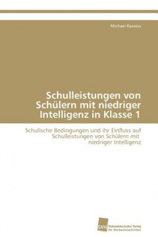 Kniha Schulleistungen von Schulern mit niedriger Intelligenz in Klasse 1 Michael Kossow