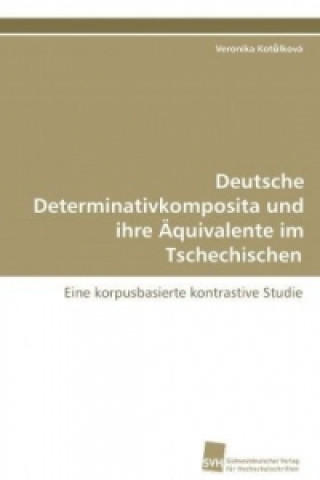 Könyv Deutsche Determinativkomposita und ihre Äquivalente im Tschechischen Veronika Kot lková