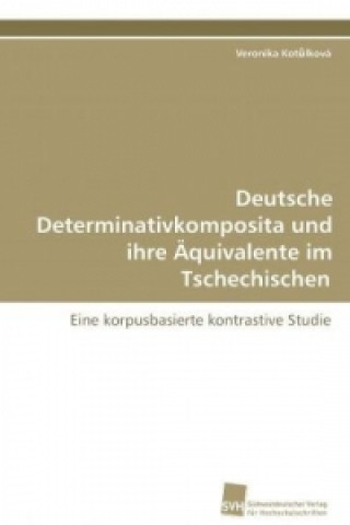 Kniha Deutsche Determinativkomposita und ihre Äquivalente im Tschechischen Veronika Kot lková