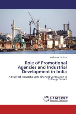 Книга Role of Promotional Agencies and Industrial Development in India Anilkumar B. Kote